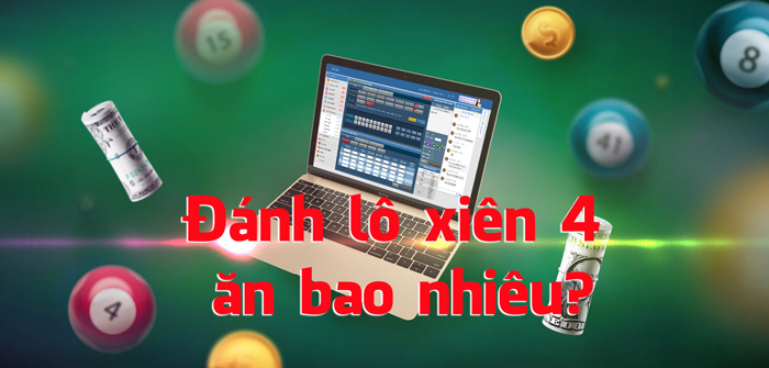 Đánh lô xiên 4 ăn bao nhiêu